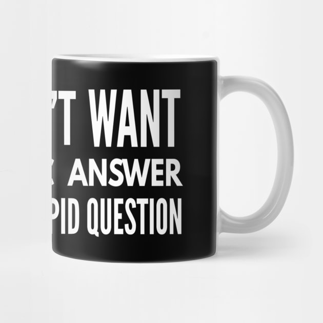 If You Don't Want A Sarcastic Answer Don't Ask A Stupid Question - Funny Sayings by Textee Store